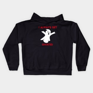 I ALWAYS GET GHOSTED Kids Hoodie